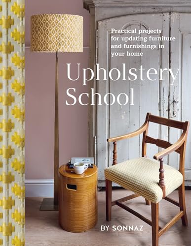 Upholstery School: Practical Projects for Updating Furniture and Furnishings in Your Home - Hardcover-0