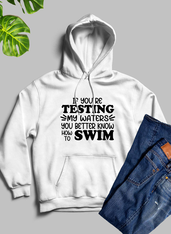 Testing My Waters Hoodie-0